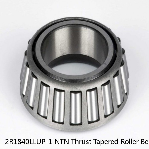 2R1840LLUP-1 NTN Thrust Tapered Roller Bearing #1 small image